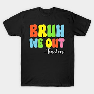 Bruh We Out Teachers Last Day Of School T-Shirt